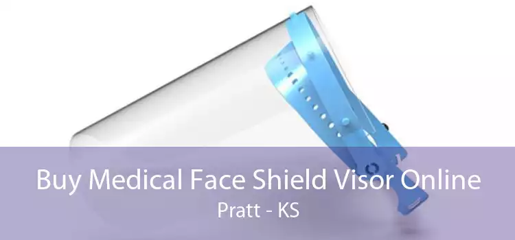Buy Medical Face Shield Visor Online Pratt - KS