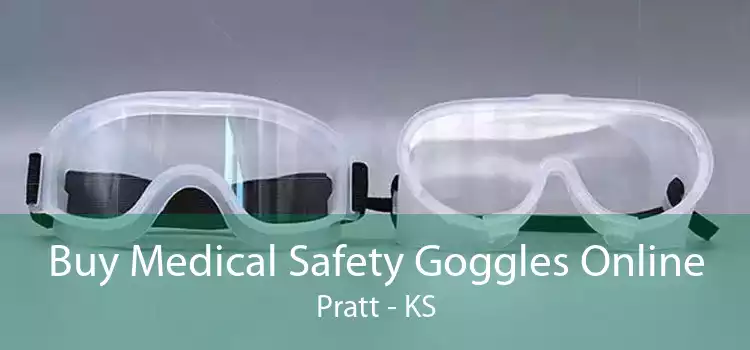 Buy Medical Safety Goggles Online Pratt - KS